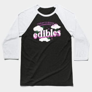 Today s mood is sponsored by edibles Baseball T-Shirt